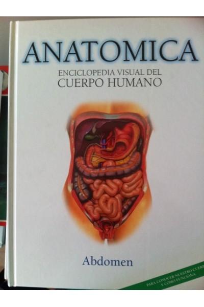 ANATOMICA. ENCICLOPEDIA VISUAL DEL CUERPO HUMANO, VOLUMEN 7: Abdomen.